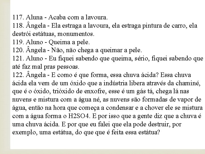 117. Aluna - Acaba com a lavoura. 118. ngela - Ela estraga a lavoura,