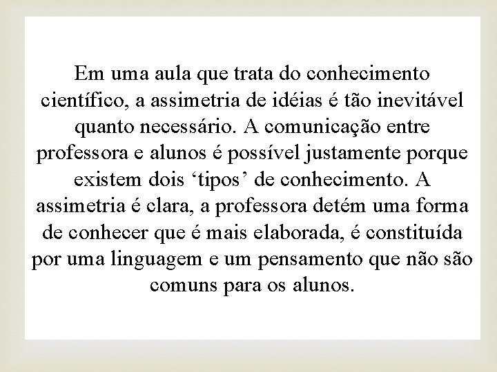 Em uma aula que trata do conhecimento científico, a assimetria de idéias é tão