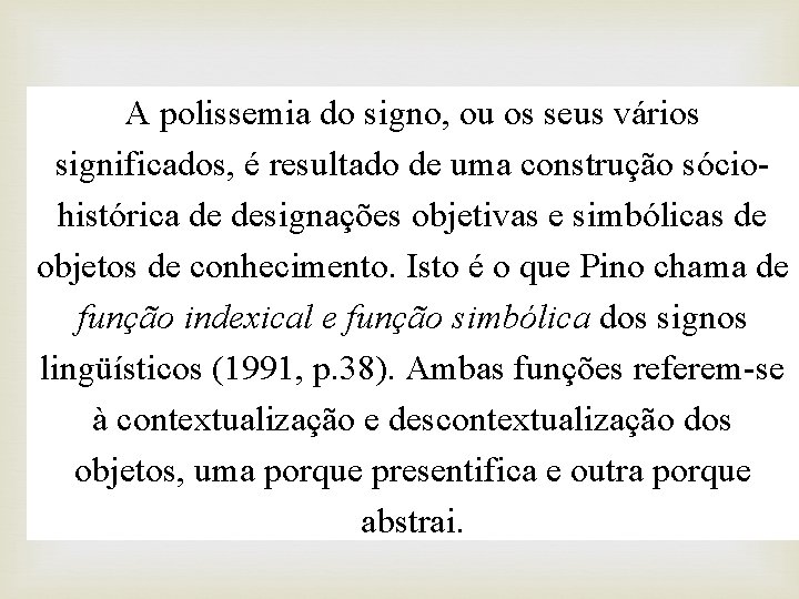 A polissemia do signo, ou os seus vários significados, é resultado de uma construção