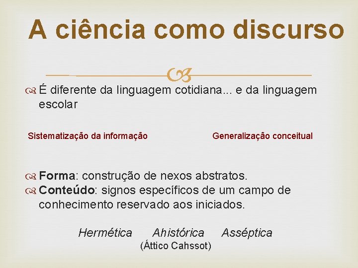 A ciência como discurso É diferente da linguagem cotidiana. . . e da linguagem