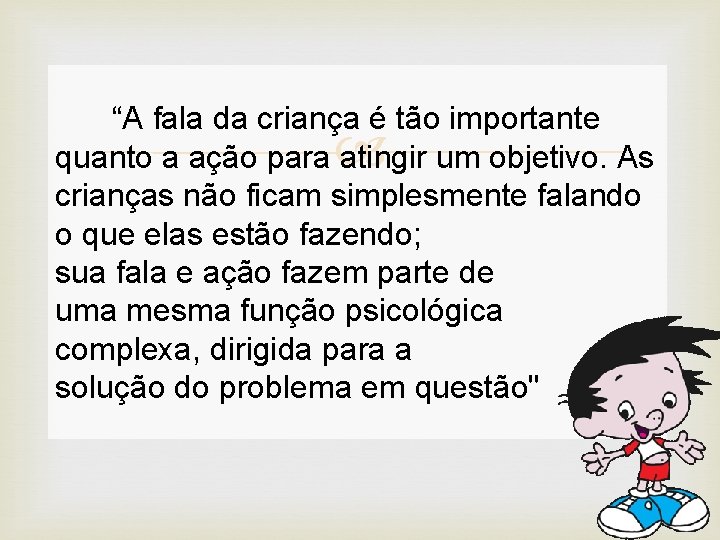  “A fala da criança é tão importante quanto a ação para atingir um