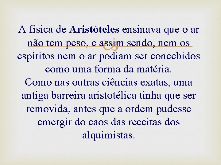 A física de Aristóteles ensinava que o ar não tem peso, e assim sendo,