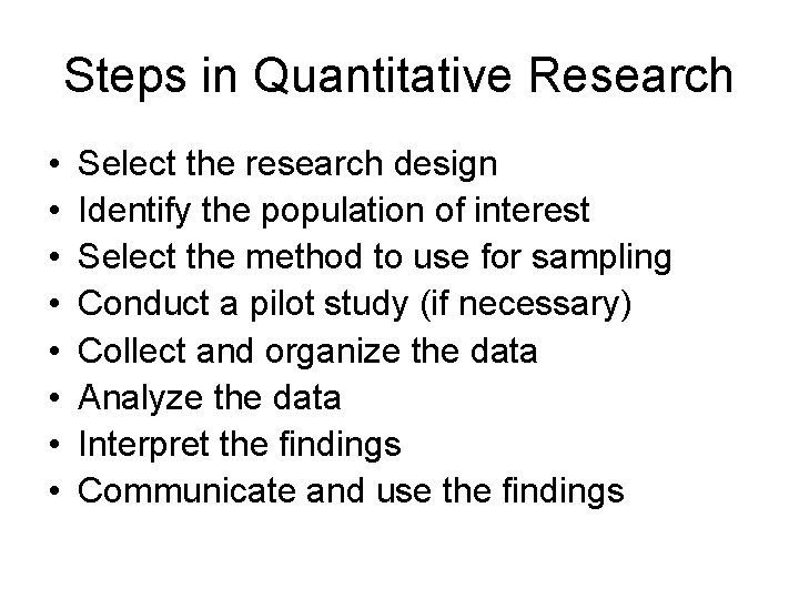Steps in Quantitative Research • • Select the research design Identify the population of