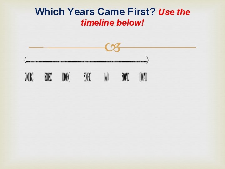 Which Years Came First? Use the timeline below! 