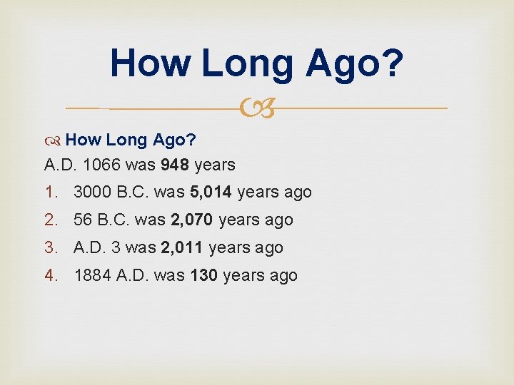 How Long Ago? A. D. 1066 was 948 years 1. 3000 B. C. was