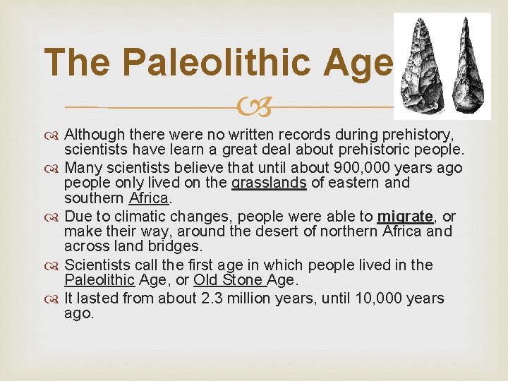 The Paleolithic Age Although there were no written records during prehistory, scientists have learn