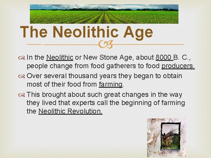 The Neolithic Age In the Neolithic or New Stone Age, about 8000 B. C.