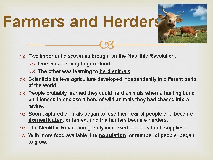 Farmers and Herders Two important discoveries brought on the Neolithic Revolution. One was learning