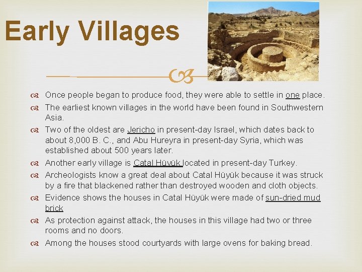 Early Villages Once people began to produce food, they were able to settle in