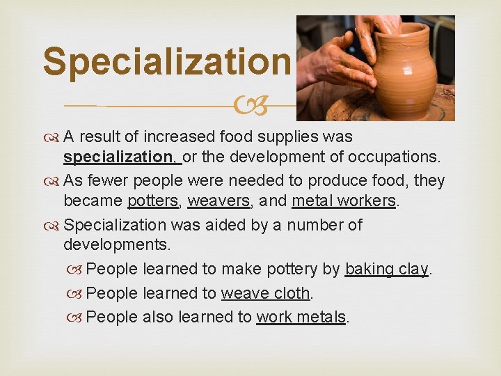 Specialization A result of increased food supplies was specialization, or the development of occupations.