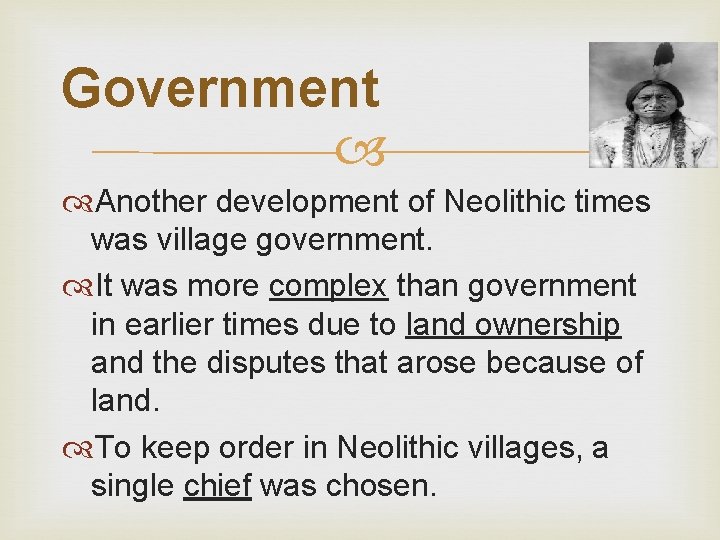 Government Another development of Neolithic times was village government. It was more complex than