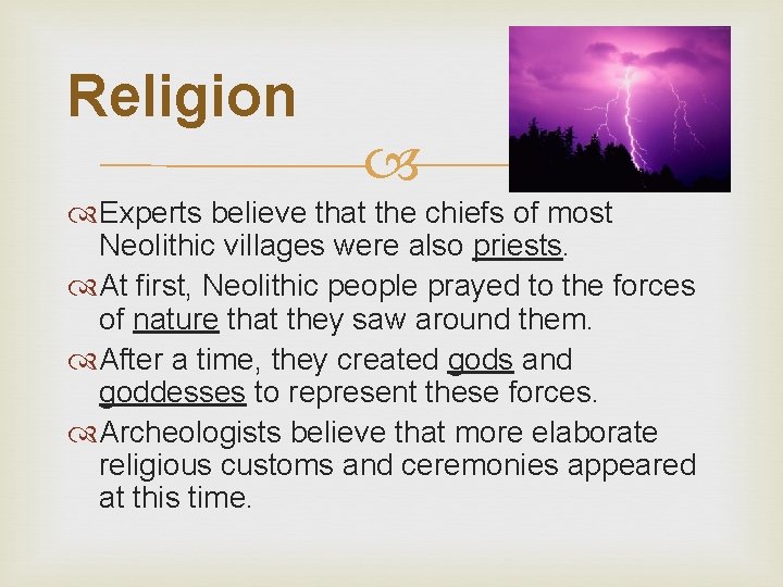 Religion Experts believe that the chiefs of most Neolithic villages were also priests. At