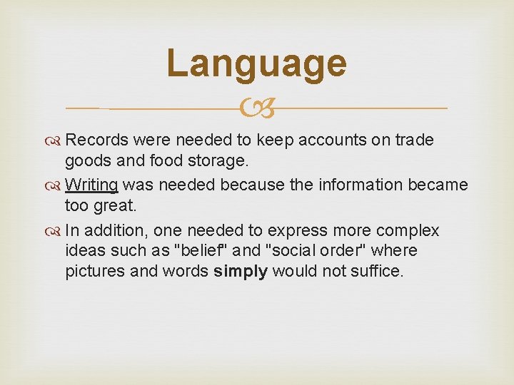 Language Records were needed to keep accounts on trade goods and food storage. Writing