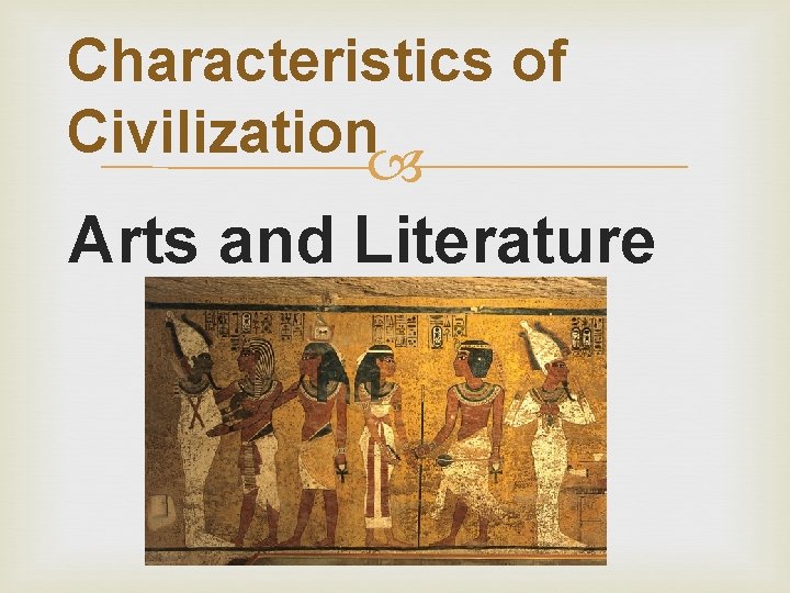 Characteristics of Civilization Arts and Literature 