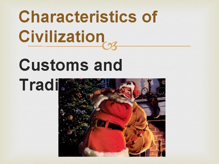 Characteristics of Civilization Customs and Traditions 