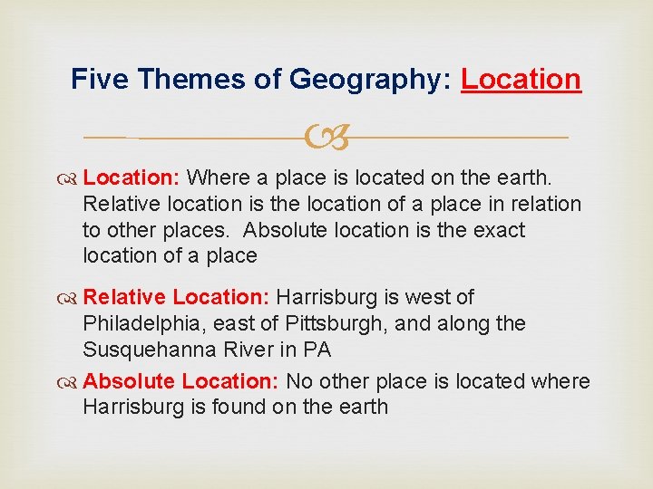 Five Themes of Geography: Location: Where a place is located on the earth. Relative