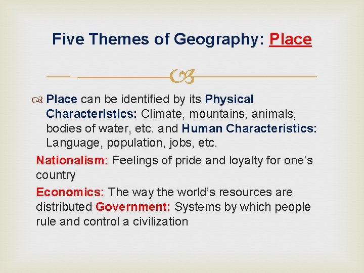 Five Themes of Geography: Place can be identified by its Physical Characteristics: Climate, mountains,