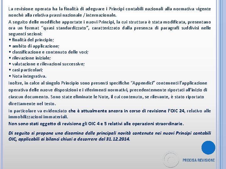 La revisione operata ha la finalità di adeguare i Principi contabili nazionali alla normativa