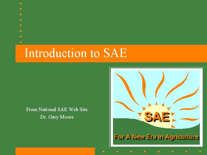 Introduction to SAE From National SAE Web Site Dr. Gary Moore 