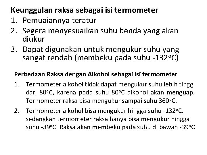 Keunggulan raksa sebagai isi termometer 1. Pemuaiannya teratur 2. Segera menyesuaikan suhu benda yang