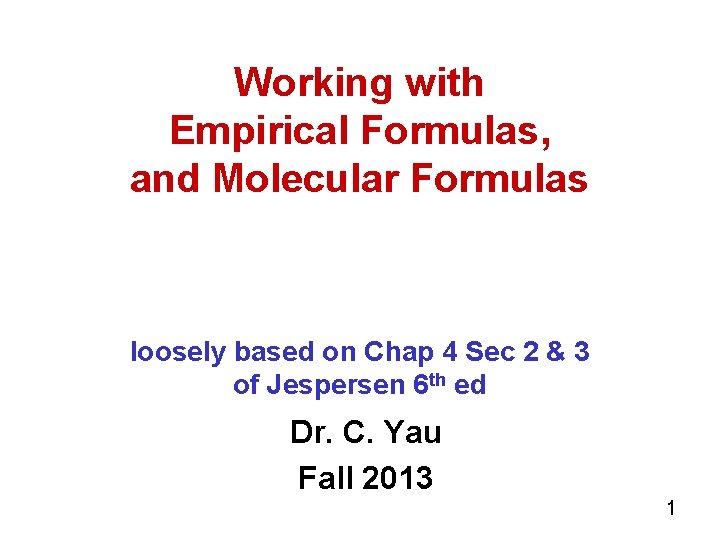 Working with Empirical Formulas, and Molecular Formulas loosely based on Chap 4 Sec 2