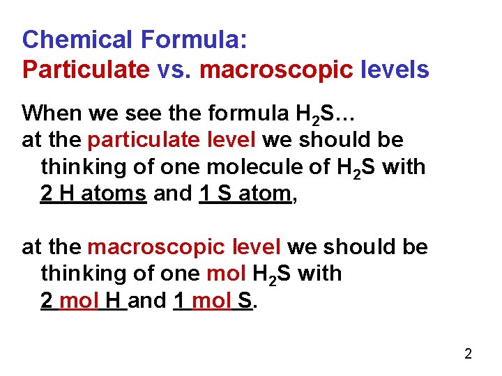 Chemical Formula: Particulate vs. macroscopic levels When we see the formula H 2 S…