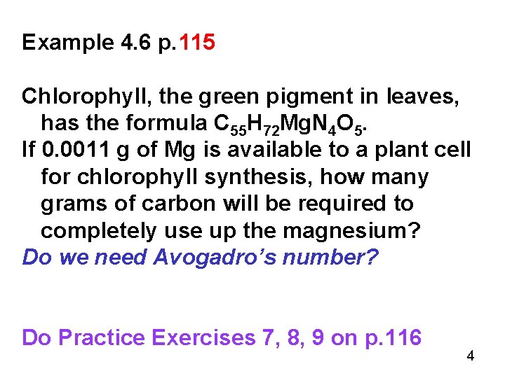 Example 4. 6 p. 115 Chlorophyll, the green pigment in leaves, has the formula