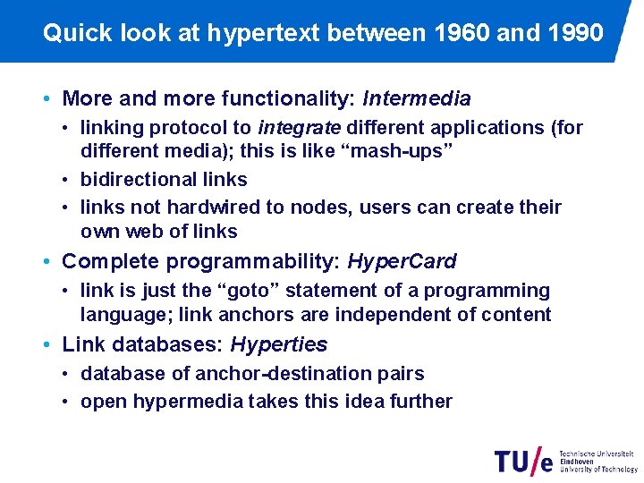 Quick look at hypertext between 1960 and 1990 • More and more functionality: Intermedia