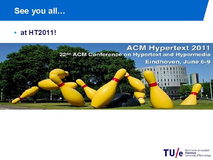 See you all… • at HT 2011! 