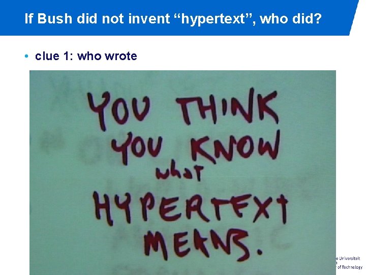 If Bush did not invent “hypertext”, who did? • clue 1: who wrote 