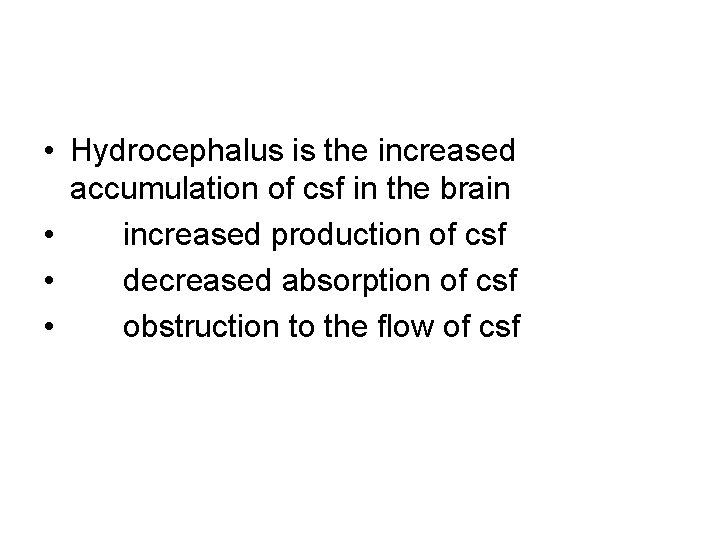  • Hydrocephalus is the increased accumulation of csf in the brain • increased