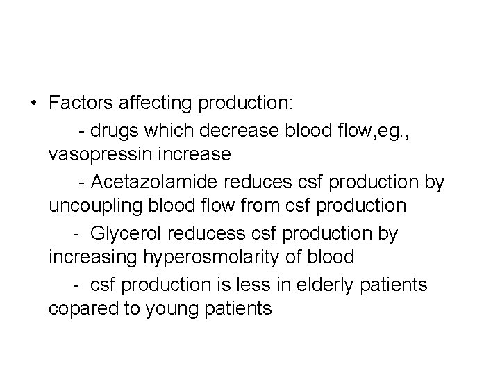  • Factors affecting production: - drugs which decrease blood flow, eg. , vasopressin