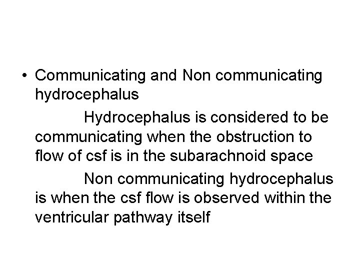  • Communicating and Non communicating hydrocephalus Hydrocephalus is considered to be communicating when