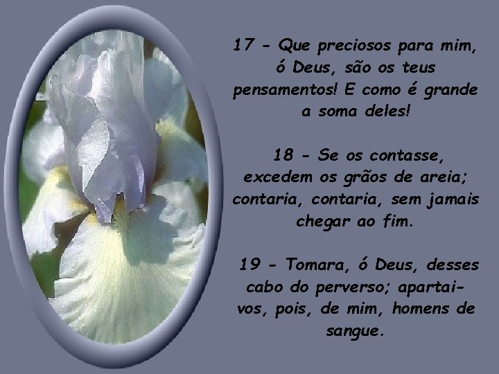 17 - Que preciosos para mim, ó Deus, são os teus pensamentos! E como 17 - Que preciosos para mim, ó Deus, são os teus pensamentos! E como
