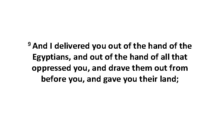 9 And I delivered you out of the hand of the Egyptians, and out 9 And I delivered you out of the hand of the Egyptians, and out