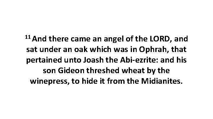 11 And there came an angel of the LORD, and sat under an oak 11 And there came an angel of the LORD, and sat under an oak