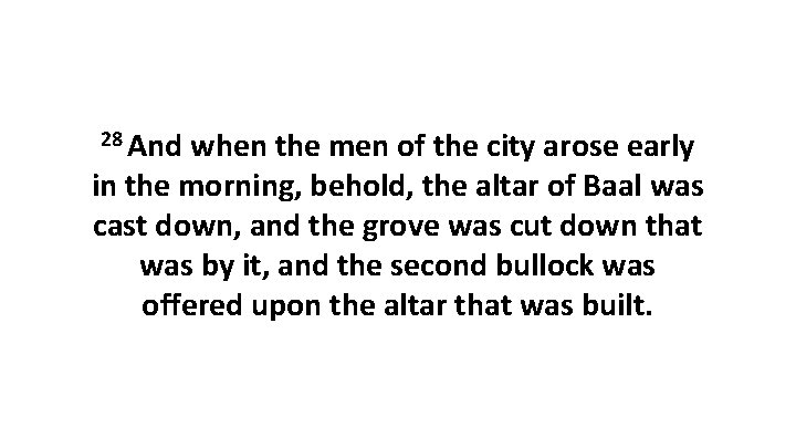28 And when the men of the city arose early in the morning, behold, 28 And when the men of the city arose early in the morning, behold,