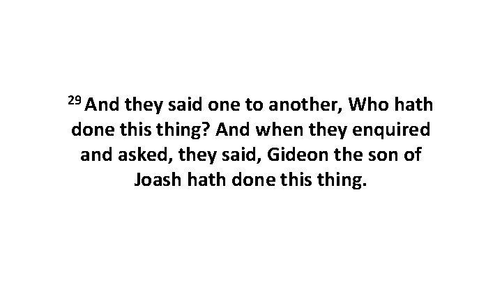 29 And they said one to another, Who hath done this thing? And when 29 And they said one to another, Who hath done this thing? And when