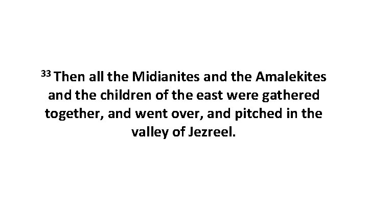 33 Then all the Midianites and the Amalekites and the children of the east 33 Then all the Midianites and the Amalekites and the children of the east