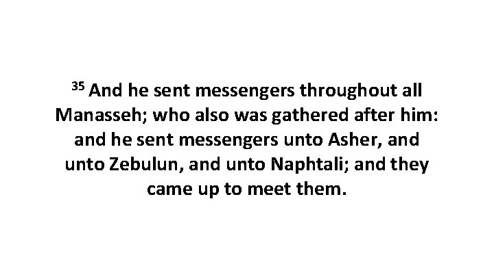 35 And he sent messengers throughout all Manasseh; who also was gathered after him: 35 And he sent messengers throughout all Manasseh; who also was gathered after him: