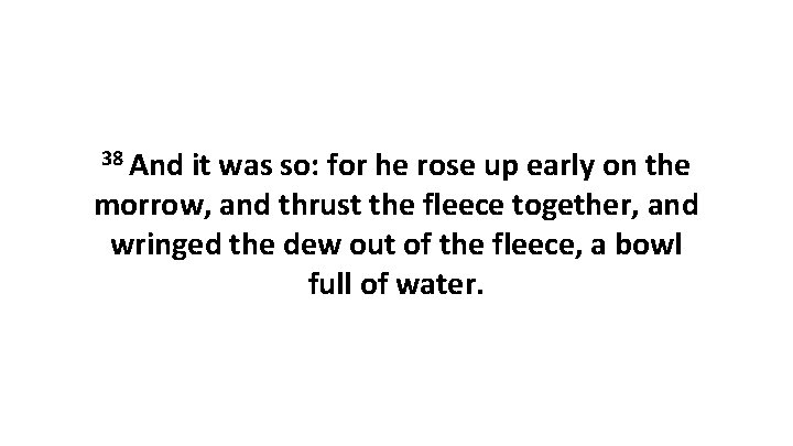 38 And it was so: for he rose up early on the morrow, and 38 And it was so: for he rose up early on the morrow, and