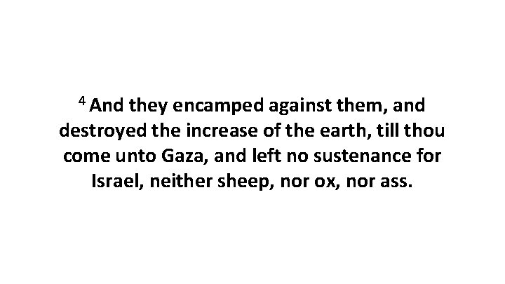 4 And they encamped against them, and destroyed the increase of the earth, till 4 And they encamped against them, and destroyed the increase of the earth, till