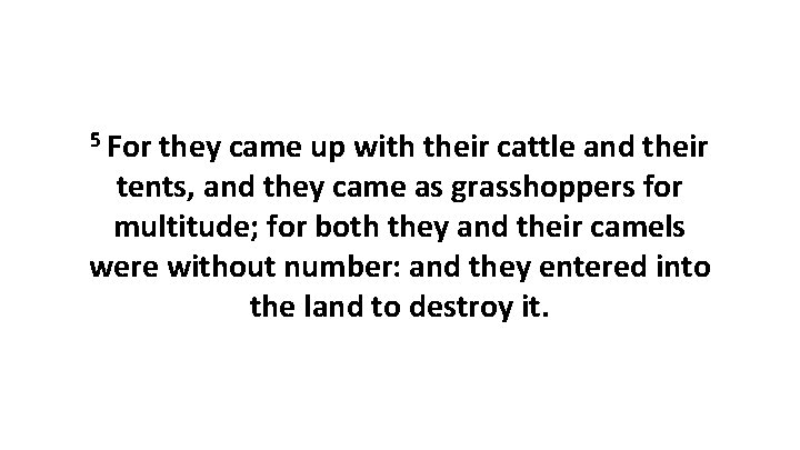5 For they came up with their cattle and their tents, and they came 5 For they came up with their cattle and their tents, and they came