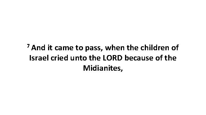 7 And it came to pass, when the children of Israel cried unto the 7 And it came to pass, when the children of Israel cried unto the