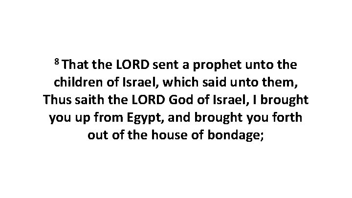 8 That the LORD sent a prophet unto the children of Israel, which said 8 That the LORD sent a prophet unto the children of Israel, which said