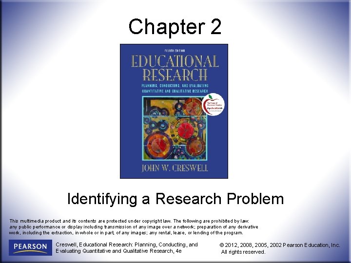 Chapter 2 Identifying a Research Problem This multimedia product and its contents are protected