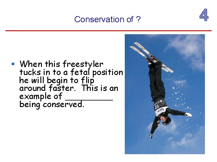 Conservation of ? § When this freestyler tucks in to a fetal position he