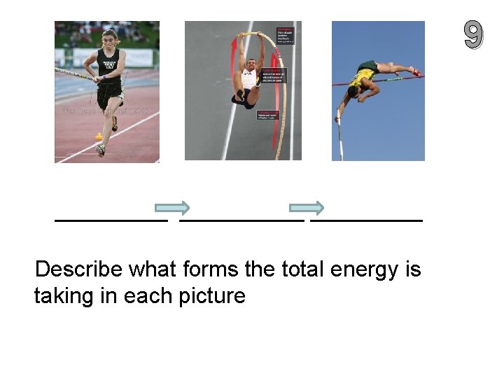 9 __________ Describe what forms the total energy is taking in each picture 