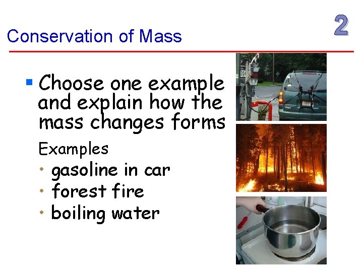 Conservation of Mass § Choose one example and explain how the mass changes forms