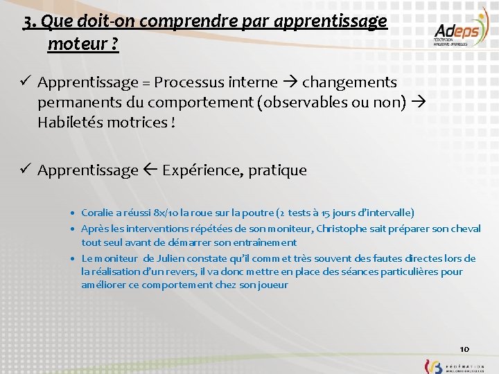 3. Que doit-on comprendre par apprentissage moteur ? ü Apprentissage = Processus interne changements